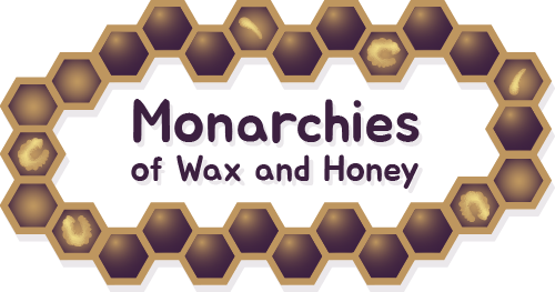 Monarchies of Wax and Honey