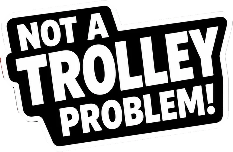 Not a Trolley Problem