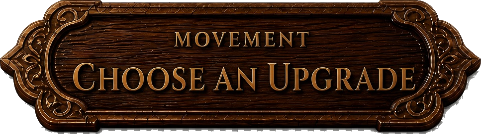Movement. Choose an upgrade.