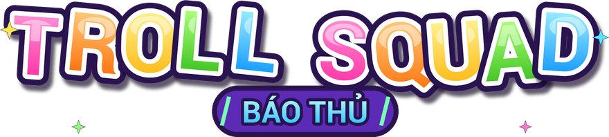 TROLL SQUAD — BÁO THỦ